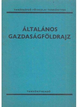Dr. Frisnyák Sándor - Általános gazdaságföldrajz Dr. Frisnyák Sándor - Általános gazdaságföldrajz, Budapest 1990 antikvár könyv