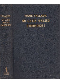 Hans Fallada - Mi lesz veled - emberke? Hans Fallada - Mi lesz veled - emberke?, Budapest 1933 antikvár könyv