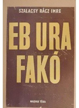 Szalacsy Rácz Imre - Eb ura fakó Szalacsy Rácz Imre - Eb ura fakó, Budapest 1945 antikvár könyv