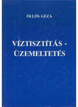 Öllős Géza - Víztisztítás - üzemeltetés (dedikált) Öllős Géza - Víztisztítás - üzemeltetés (dedikált), Eger 0 antikvár könyv