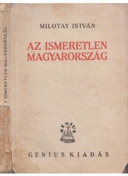 Milotay István - Az ismeretlen Magyarország Milotay István - Az ismeretlen Magyarország, Budapest 1930 antikvár könyv