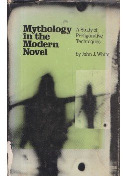 John J. White - Mythology in the Modern Novel John J. White - Mythology in the Modern Novel, New Jersey 1971 antikvár könyv