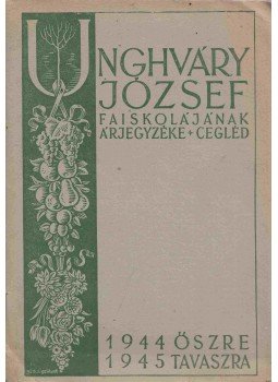 Unghváry József - Unghváry József faiskolájának árjegyzéke, Cegléd 1944-1945 Unghváry József - Unghváry József faiskolájának árjegyzéke, Cegléd 1944-1945, Cegléd 1944 antikvár könyv