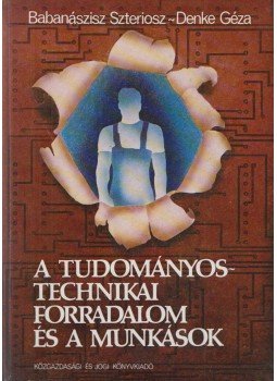 Babanászisz Szteriosz, Denke Géza - A tudományos-technikai forradalom és a munkások (Dedikált), Budapest 1979 antikvár könyv
