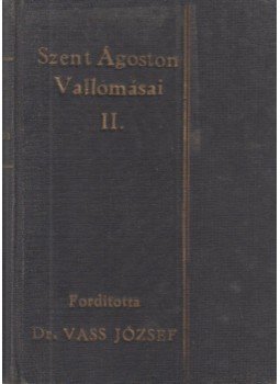 Szent Ágoston - Szent Ágoston vallomásai II. Szent Ágoston - Szent Ágoston vallomásai II., Budapest 1925 antikvár könyv