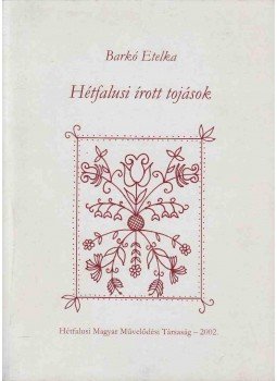 Barkó Etelka - Hétfalusi írott tojások Barkó Etelka - Hétfalusi írott tojások, 2002 antikvár könyv