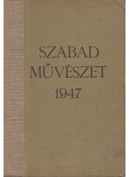  - Szabad művészet 1947 (teljes), Budapest 1947 antikvár könyv