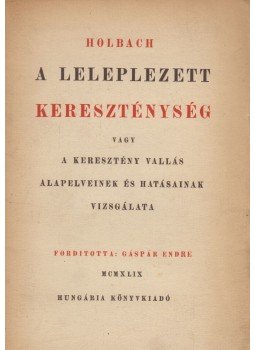 Paul Henry Holbach - A leleplezett kereszténység Paul Henry Holbach - A leleplezett kereszténység, Budapest 1949 antikvár könyv