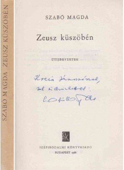 Szabó Magda - Zeusz küszöbén (dedikált) Szabó Magda - Zeusz küszöbén (dedikált), Budapest 1968 antikvár könyv