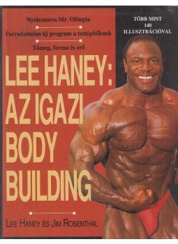 Rosenthal, Jim, Haney, Lee - Lee Haney: Az igazi body building, Debrecen 1996 antikvár könyv