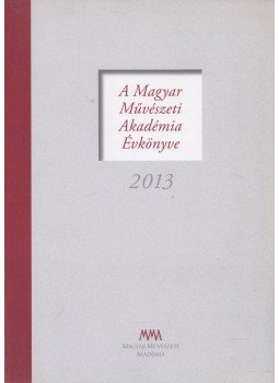 Cseresnyés Márk - A Magyar Művészeti Akadémia Évkönyve 2013, Budapest 2014 antikvár könyv