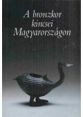 Ecsedy István - A bronzkor kincsei Magyarországon