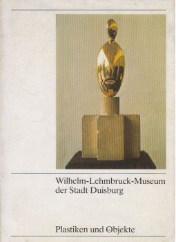 Karlheinz Nowald - Wilhelm-Lehmbruck-Museum der Stadt Duisburg Bestandskatalog 1: Plastiken und Objekte, Duisburg 1978 antikvár könyv