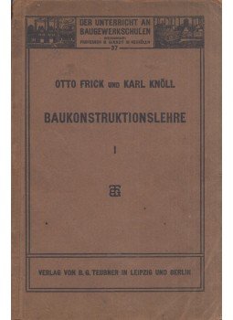 Otto Frick, Karl Knöll - Baukonstruktionslehre I. Otto Frick, Karl Knöll - Baukonstruktionslehre I., Leipzig 1915 antikvár könyv