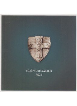 Szabó Tibor - Középkori Egyetem - Pécs Szabó Tibor - Középkori Egyetem - Pécs, Pécs 2017 antikvár könyv