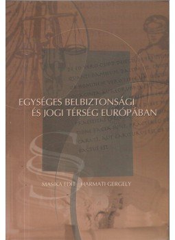 Masika Edit, Harmati Gergely - Egységes belbiztonsági és jogi térség európában, Budapest 1999 antikvár könyv