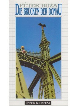 Buza Péter - Die Brücken der Donau Buza Péter - Die Brücken der Donau, 1992 antikvár könyv