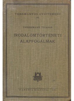Thienemann Tivadar - Irodalomtörténeti alapfogalmak Thienemann Tivadar - Irodalomtörténeti alapfogalmak, Pécs 1931 antikvár könyv
