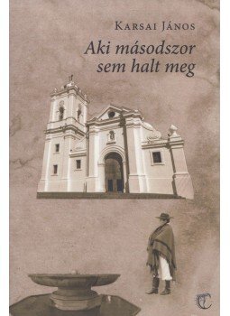 Karsai János - Aki másodszor sem halt meg (Dedikált), Budapest 2019 antikvár könyv