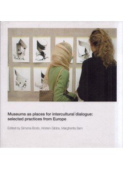 Simona Bodo, Kirsten Gibbs, Margherita Sani - Museums as places for intercultural dialogue: selected practices from Europe Simona Bodo, Kirsten Gibbs, Margherita Sani - Museums as places for intercultural dialogue: selected practices from Europe, 2009 antikvár könyv