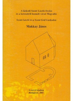 Makkay János - Szent László és a Szent Grál Laskodon Makkay János - Szent László és a Szent Grál Laskodon, Budapest 2001 antikvár könyv