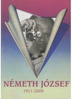 Németh Andrea - Németh József 1911-2006 Németh Andrea - Németh József 1911-2006, 2011 antikvár könyv