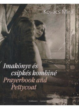 Kovács Mira - Imakönyv és csipkés kombiné / Prayerbook and Pettycoat, Budapest 2009 antikvár könyv