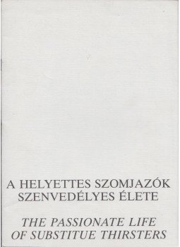  - A helyettes szomjazók szenvedélyes élete - The Passionate Life of Substitue Thirsters, Székesfehérvár 1990 antikvár könyv