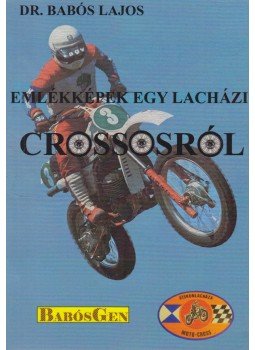 dr. Babós Lajos - Emlékek egy Lacházi crossosról (dedikált), Kiskunlacháza 2020 antikvár könyv