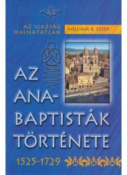 William R. Estep - Az anabaptisták története 1525-1729, Budapest 2004 antikvár könyv