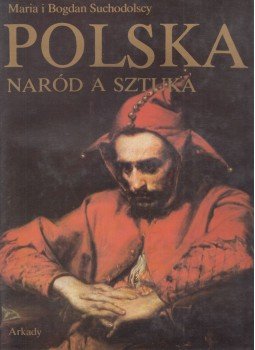 Maria i Bogdan Suchodolscy - Polska naród a sztuka: Dzieje polskiej swiadomosci narodowej i jej wyraz w sztuce, Warsaw 1988 antikvár könyv