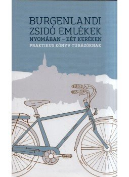 Mózes Krisztián - Burgenlandi zsidó emlékek nyomában - két keréken, Budapest 2016 antikvár könyv