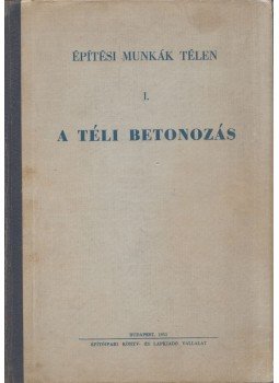  - A téli betonozás, Budapest 1951 antikvár könyv