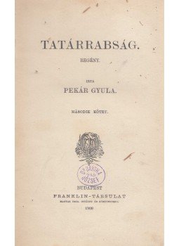 Pekár Gyula - Tatárrabság II. Pekár Gyula - Tatárrabság II., Budapest 1908 antikvár könyv