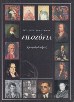 Áron László, Jócsák Mária, Kalmár Zoltán, Kerner Anna - Filozófia középiskolásoknak Áron László, Jócsák Mária, Kalmár Zoltán, Kerner Anna - Filozófia középiskolásoknak, Budapest 2008 antikvár könyv