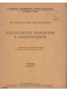 Vendl Aladár, Papp Ferenc - Válogatott fejezetek a geológiából Vendl Aladár, Papp Ferenc - Válogatott fejezetek a geológiából, Budapest 1942 antikvár könyv