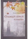 Kissné Németh Irén - Elveszett álmok vonatán