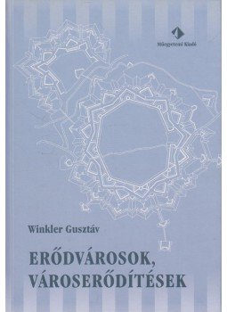 Winkler Gusztáv - Erődvárosok, városerődítések Winkler Gusztáv - Erődvárosok, városerődítések, Budapest 2007 antikvár könyv