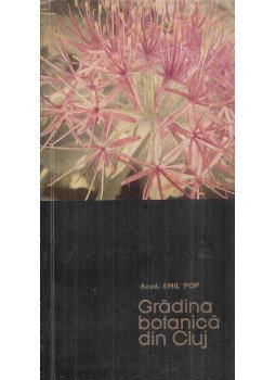 Emil Pop - Gradina botanica din Cluj, Bukarest 1966 antikvár könyv