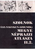 Szabó László,Gulyás Éva,Csalog Zsolt - Szolnok (Jász-Nagykun-Szolnok) megye néprajzi atlasza II.2.