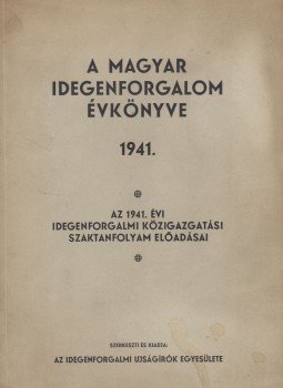 Markos Béla - A magyar idegenforgalom évkönyve 1941 I-II. (egy kötetben) Markos Béla - A magyar idegenforgalom évkönyve 1941 I-II. (egy kötetben), Budapest 1941 antikvár könyv