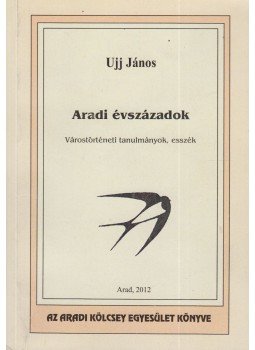 Ujj János - Aradi évszázadok Ujj János - Aradi évszázadok, Arad 2012 antikvár könyv