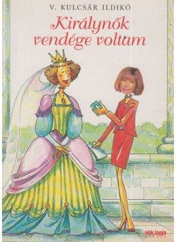 V. Kulcsár Ildikó - Királynők vendége voltam (dedikált) V. Kulcsár Ildikó - Királynők vendége voltam (dedikált), Budapest 2006 antikvár könyv