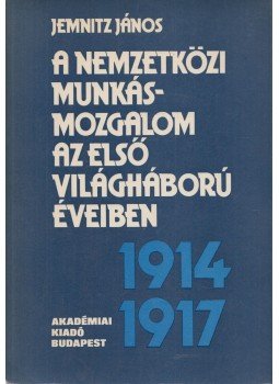 Jemnitz János - A nemzetközi munkásmozgalom az első világháború éveiben, Budapest 1975 antikvár könyv