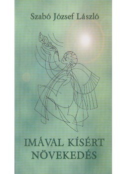 Szabó József László - Imával kísért növekedés Szabó József László - Imával kísért növekedés, Dunakeszi 2008 antikvár könyv