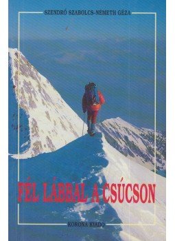 Szendrő Szabolcs, Németh Géza - Fél lábbal a csúcson Szendrő Szabolcs, Németh Géza - Fél lábbal a csúcson, Budapest 1997 antikvár könyv