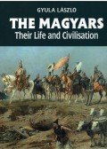 László Gyula - The Magyars: Their Life and Civilisation