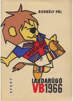 Borbély Pál - Labdarúgó Világbajnokság 1966 Borbély Pál - Labdarúgó Világbajnokság 1966, Budapest 1966 antikvár könyv
