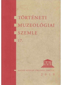 Ihász István, Pintér János - Történeti muzeológiai szemle 17., Budapest 2019 antikvár könyv