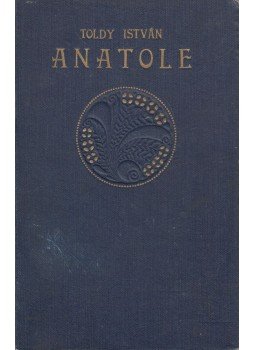 Toldy István - Anatole Toldy István - Anatole, Budapest 1906 antikvár könyv